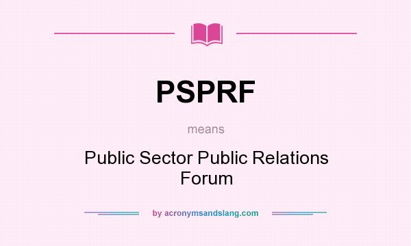 What does PSPRF mean? It stands for Public Sector Public Relations Forum