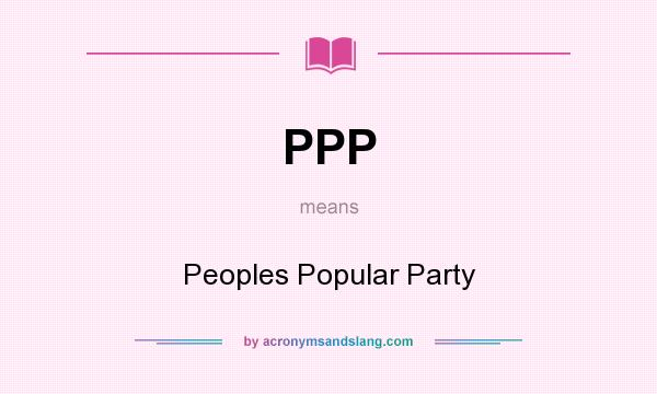 What does PPP mean? It stands for Peoples Popular Party