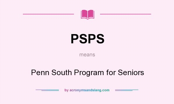 What does PSPS mean? It stands for Penn South Program for Seniors