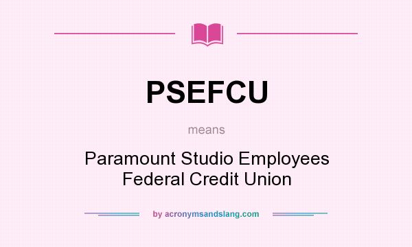 What does PSEFCU mean? It stands for Paramount Studio Employees Federal Credit Union