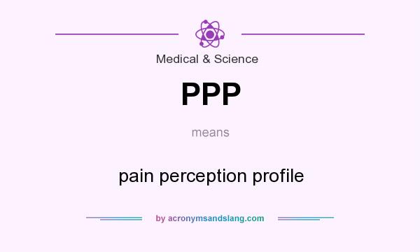 What does PPP mean? It stands for pain perception profile