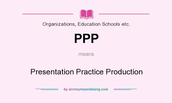 What does PPP mean? It stands for Presentation Practice Production