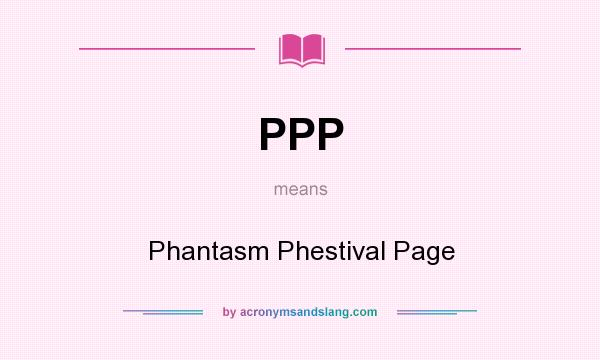 What does PPP mean? It stands for Phantasm Phestival Page