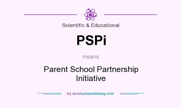 What does PSPi mean? It stands for Parent School Partnership Initiative
