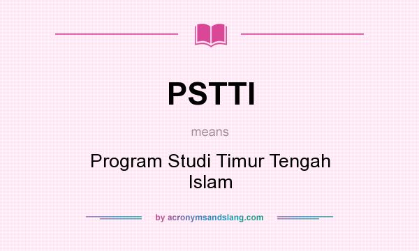 What does PSTTI mean? It stands for Program Studi Timur Tengah Islam