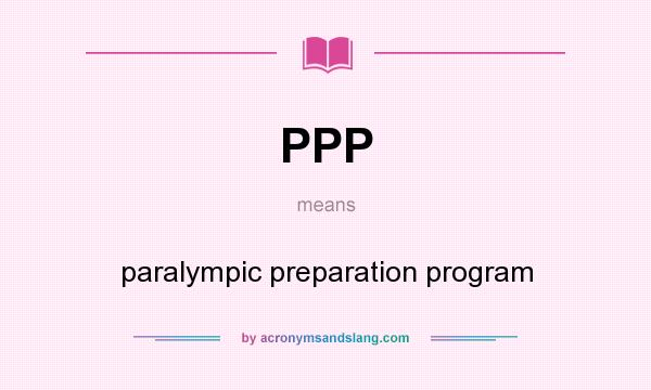 What does PPP mean? It stands for paralympic preparation program