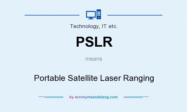 What does PSLR mean? It stands for Portable Satellite Laser Ranging
