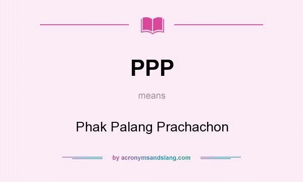 What does PPP mean? It stands for Phak Palang Prachachon