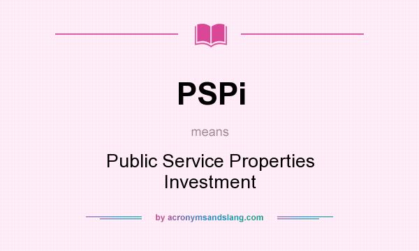 What does PSPi mean? It stands for Public Service Properties Investment