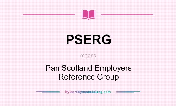 What does PSERG mean? It stands for Pan Scotland Employers Reference Group