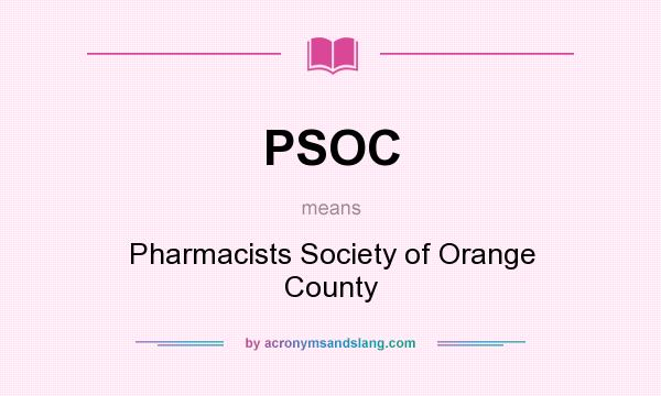 What does PSOC mean? It stands for Pharmacists Society of Orange County