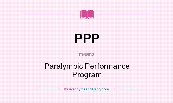 What does PPP mean? It stands for Paralympic Performance Program