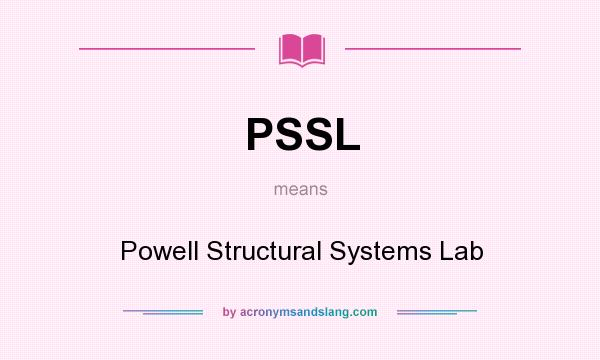 What does PSSL mean? It stands for Powell Structural Systems Lab