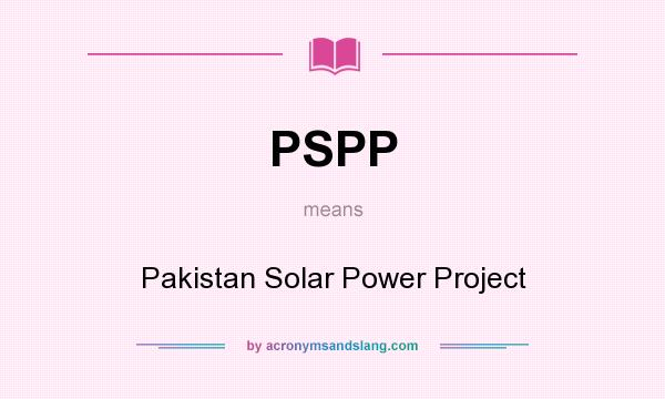 What does PSPP mean? It stands for Pakistan Solar Power Project