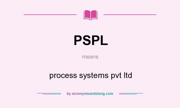 What does PSPL mean? It stands for process systems pvt ltd