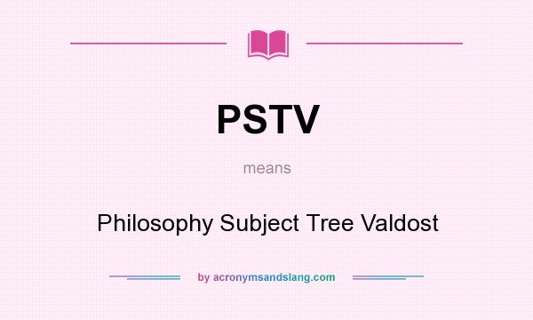 What does PSTV mean? It stands for Philosophy Subject Tree Valdost