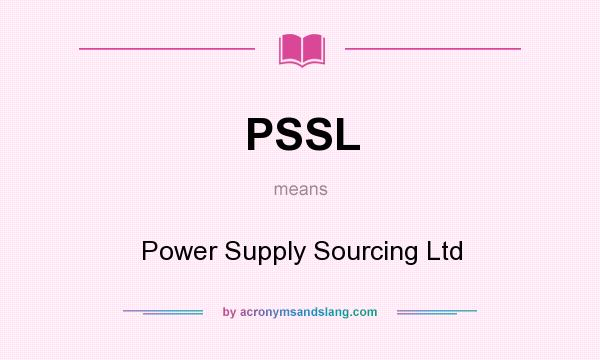 What does PSSL mean? It stands for Power Supply Sourcing Ltd