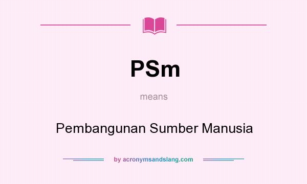 What does PSm mean? It stands for Pembangunan Sumber Manusia