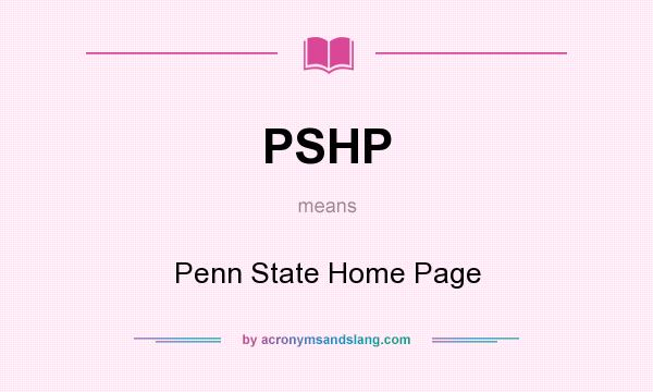 What does PSHP mean? It stands for Penn State Home Page