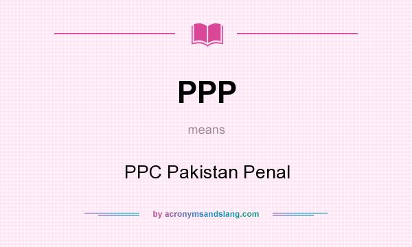 What does PPP mean? It stands for PPC Pakistan Penal