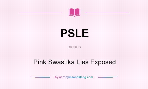 What does PSLE mean? It stands for Pink Swastika Lies Exposed