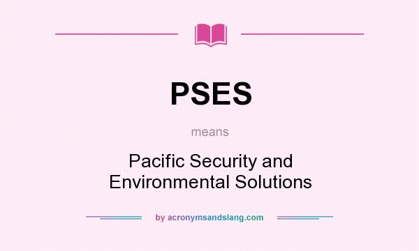 What does PSES mean? It stands for Pacific Security and Environmental Solutions