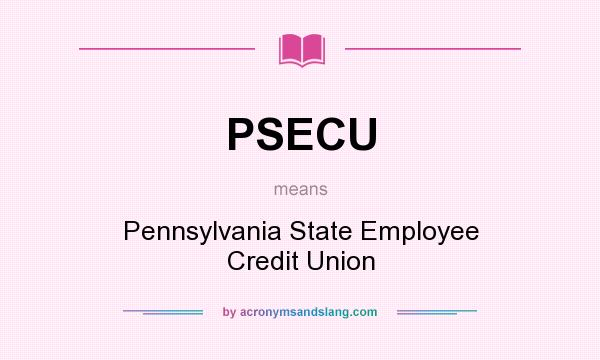 What does PSECU mean? It stands for Pennsylvania State Employee Credit Union