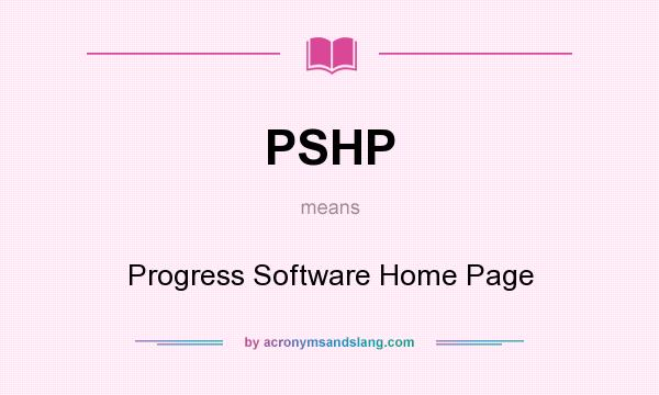 What does PSHP mean? It stands for Progress Software Home Page