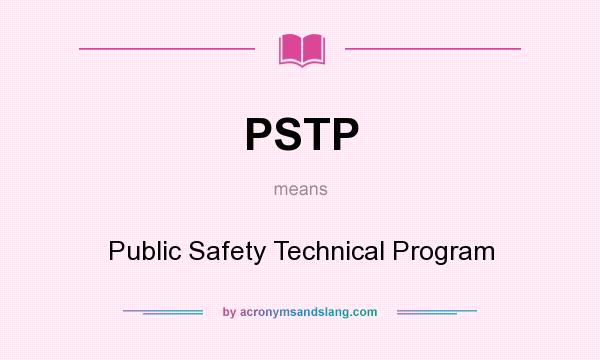 What does PSTP mean? It stands for Public Safety Technical Program