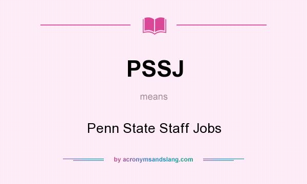 What does PSSJ mean? It stands for Penn State Staff Jobs