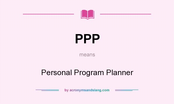 What does PPP mean? It stands for Personal Program Planner