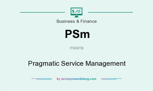 What does PSm mean? It stands for Pragmatic Service Management
