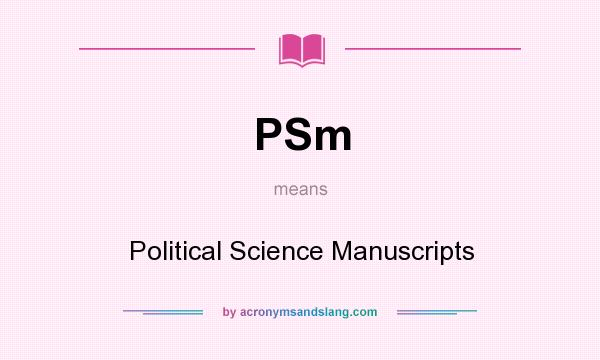 What does PSm mean? It stands for Political Science Manuscripts