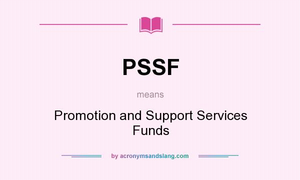 What does PSSF mean? It stands for Promotion and Support Services Funds