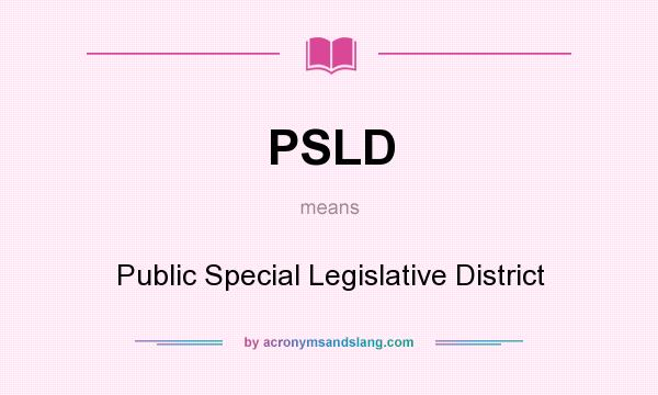 What does PSLD mean? It stands for Public Special Legislative District
