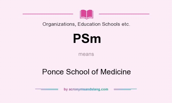 What does PSm mean? It stands for Ponce School of Medicine