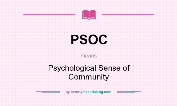 What does PSOC mean? It stands for Psychological Sense of Community