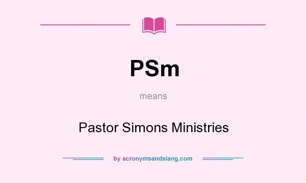 What does PSm mean? It stands for Pastor Simons Ministries