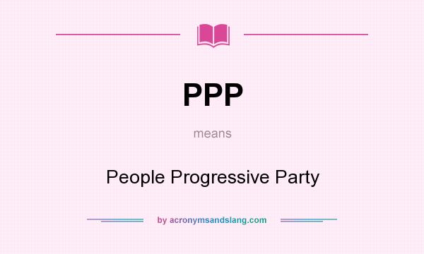 What does PPP mean? It stands for People Progressive Party
