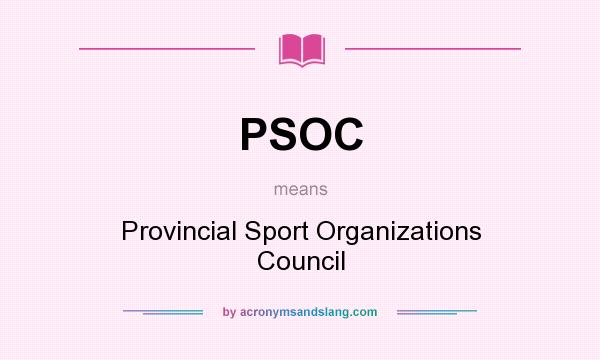 What does PSOC mean? It stands for Provincial Sport Organizations Council