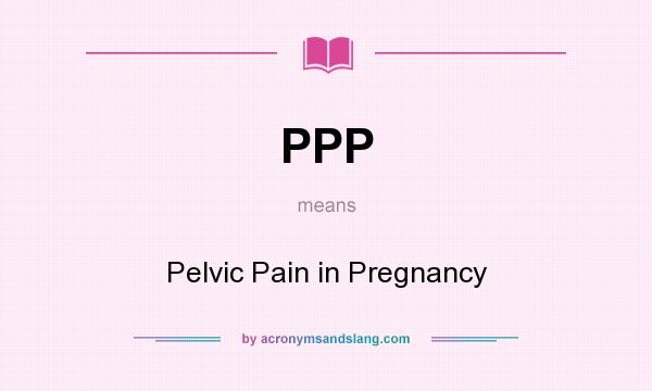 What does PPP mean? It stands for Pelvic Pain in Pregnancy