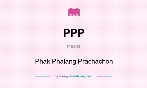 What does PPP mean? It stands for Phak Phalang Prachachon