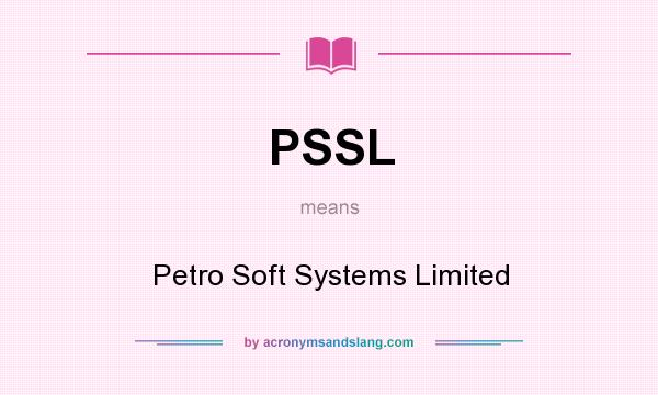 What does PSSL mean? It stands for Petro Soft Systems Limited