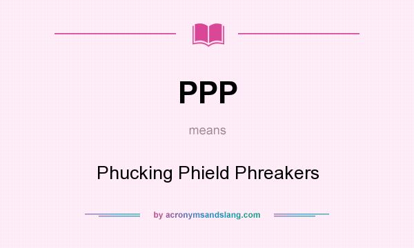 What does PPP mean? It stands for Phucking Phield Phreakers