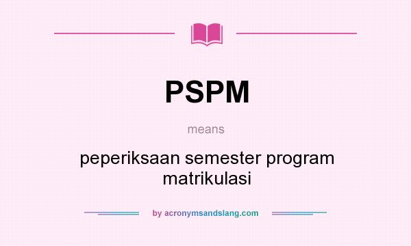 What does PSPM mean? It stands for peperiksaan semester program matrikulasi