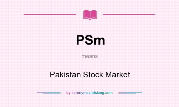 What does PSm mean? It stands for Pakistan Stock Market