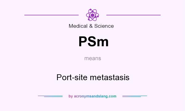 What does PSm mean? It stands for Port-site metastasis