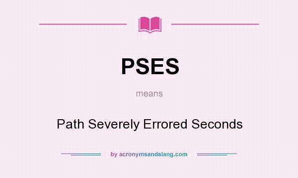 What does PSES mean? It stands for Path Severely Errored Seconds