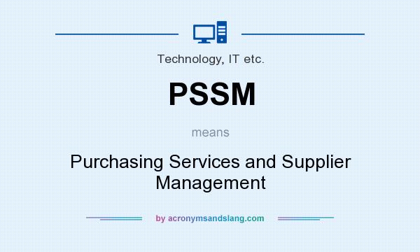 What does PSSM mean? It stands for Purchasing Services and Supplier Management