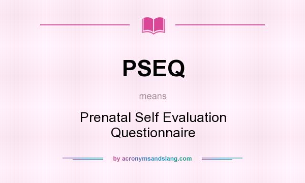 What does PSEQ mean? It stands for Prenatal Self Evaluation Questionnaire